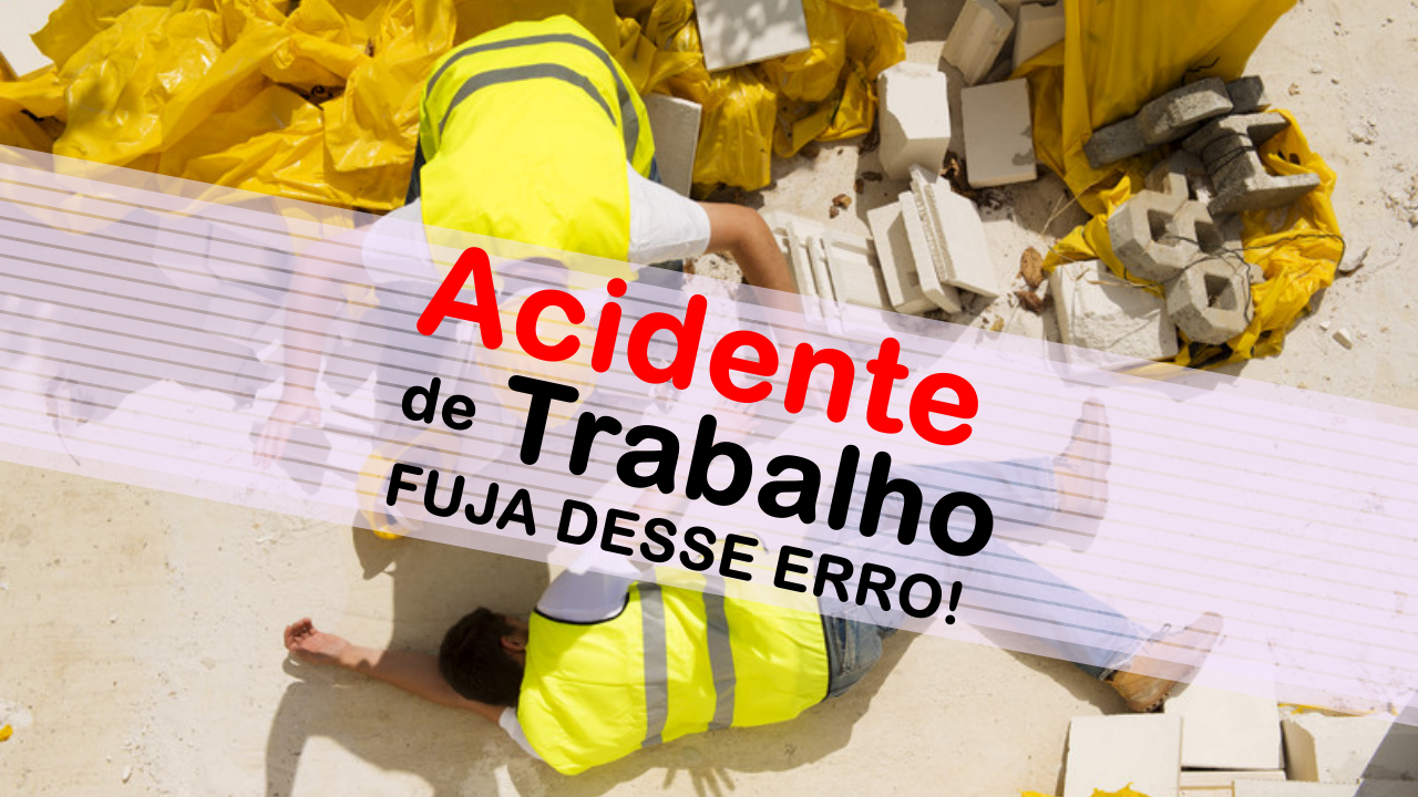 ACIDENTE DE TRABALHO ERRO